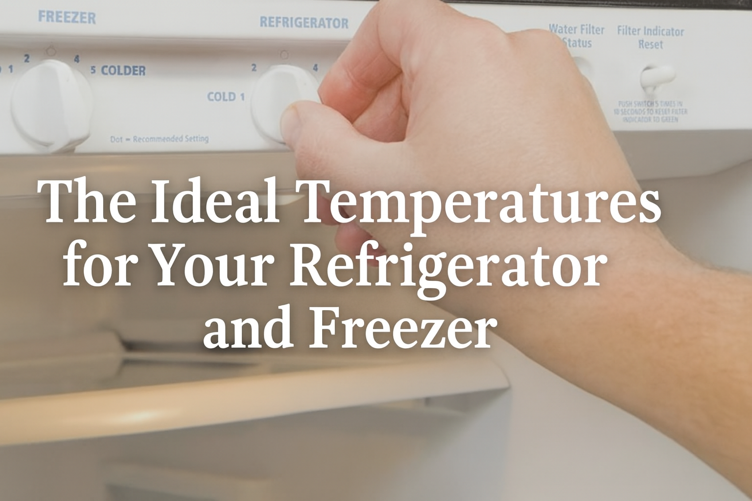 The Ideal Temperatures for Your Refrigerator and Freezer